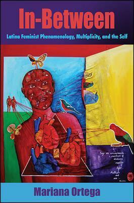 In-Between: Latina Feminist Phenomenology, Multiplicity, and the Self by Mariana Ortega