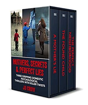 Mothers, Secrets & Perfect Lies: Three Gripping Domestic Psychological Thrillers With Killer Twists by Jo Crow