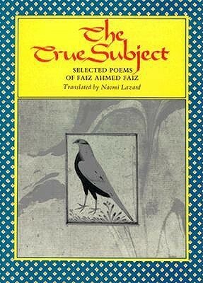 The True Subject: Selected Poems by Naomi Lazard, Faiz Ahmed Faiz