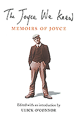 The Joyce We Knew: Memoirs of Joyce by 