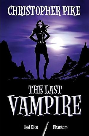 The Last Vampire 3 & 4: Red Dice & Phantom by Christopher Pike