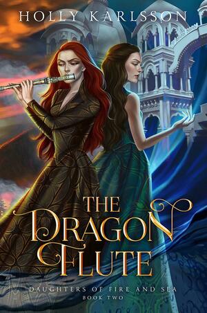 The Dragon Flute by Holly Karlsson, Holly Karlsson