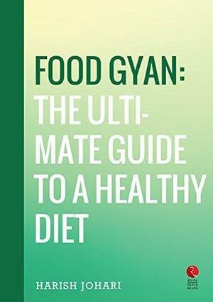 Food Gyan: The Ultimate Guide to a Healthy Diet by Harish Johari