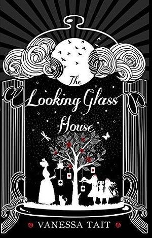The Looking Glass House: A fascinating Victorian-set novel featuring the inspiration for Lewis Carroll's children's classic, Alice's Adventures in Wonderland by Vanessa Tait, Vanessa Tait