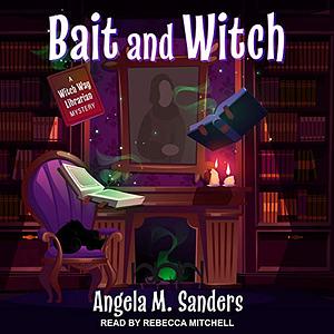 Bait and Witch by Angela M. Sanders