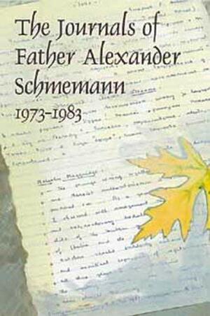 The Journals of Father Alexander Schmemann, 1973-1983 by Alexander Schmemann