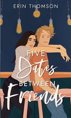 Five Dates Between Friends by Erin Thomson