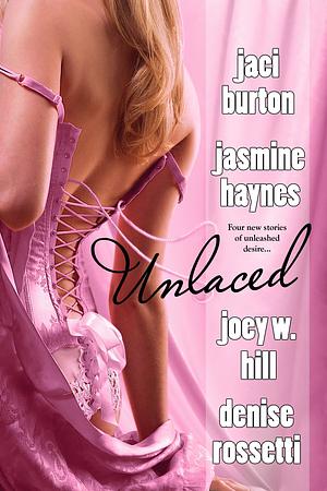 Unlaced by Jaci Burton, Jasmine Haynes, Denise Rossetti, Joey W. Hill