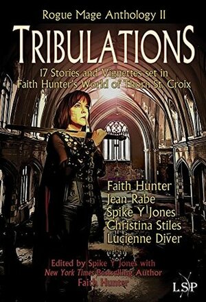 Tribulations by Christina Stiles, Jean Rabe, Lucienne Diver, Faith Hunter, Spike Y. Jones