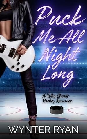 Puck Me All Night Long  by Wynter Ryan