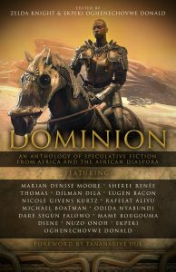 Dominion: An Anthology of Speculative Fiction from Africa and the African Diaspora by Zelda Knight, Oghenechovwe Donald Ekpeki