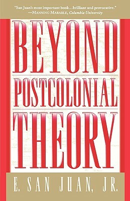 Beyond Postcolonial Theory by E. San Juan Jr