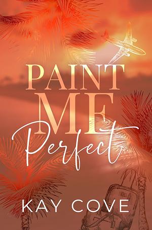 Paint Me Perfect by Kay Cove