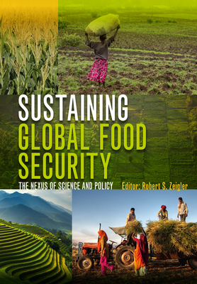 Sustaining Global Food Security: The Nexus of Science and Policy by 