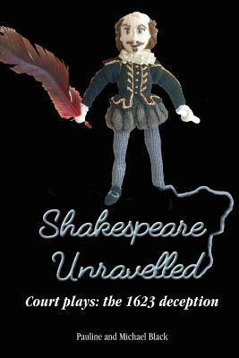 Shakespeare Unravelled Court plays: the 1623 deception by Michael Black, Pauline Black