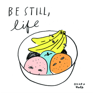 Be Still, Life by Ohara Hale