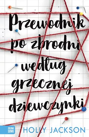 Przewodnik po zbrodni według grzecznej dziewczynki by Holly Jackson