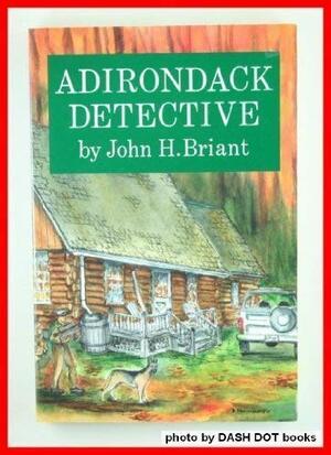 Adirondack Detective by John H. Briant