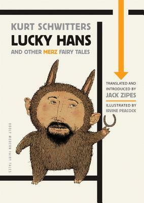 Lucky Hans and Other Merz Fairy Tales by Jack D. Zipes, Kurt Schwitters, Jan H. Mysjkin, Irvine Peacock