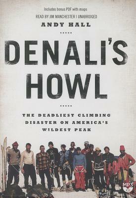 Denali's Howl: The Deadliest Climbing Disaster on America's Wildest Peak by Andy Hall