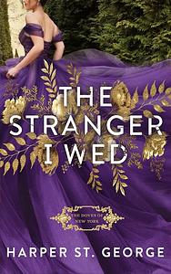 The Stranger I Wed by Harper St. George