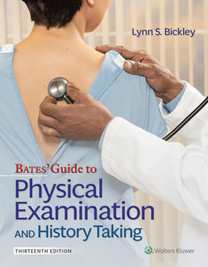 Bates' Guide to Physical Examination and History Taking by Lynn S. Bickley, Peter G. Szilagyi, Richard M. Hoffman