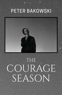The Courage Season by Peter Bakowski