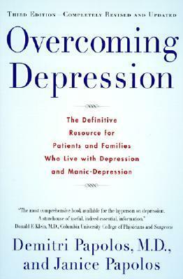 Overcoming Depression: The Definitive Resource for Patients and Families Who Live with Depression and Manic-Depression by Janice Papolos, Demitri Papolos