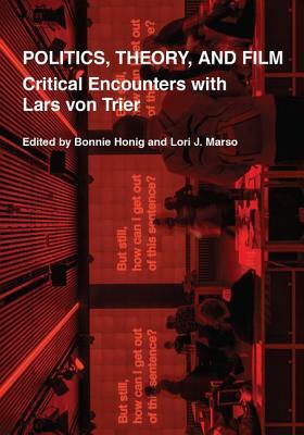 Politics, Theory, and Film: Critical Encounters with Lars Von Trier by 