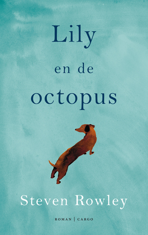 Lily en de octopus by Steven Rowley, Aleid van Eekelen-Benders