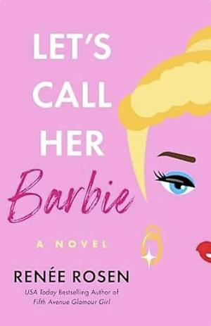 Let's Call Her Barbie by Renée Rosen