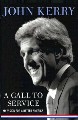 A Call to Service: My Vision for a Better America by John Kerry