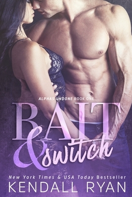 Bait & Switch: Alphas Undone - Book One by Kendall Ryan
