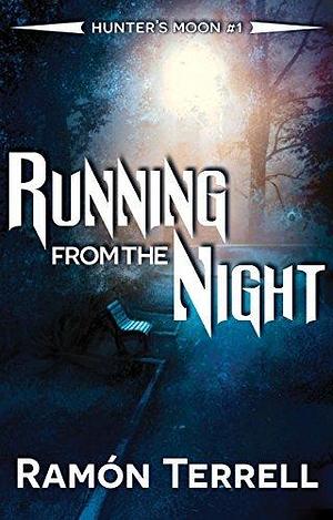 Running from the Night: Hunter's Moon: by Ramon Terrell, Ramon Terrell