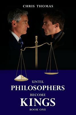 Until Philosophers Become Kings: Book One by Chris Thomas