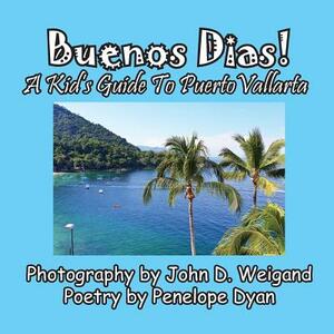 Buenos Dias! a Kid's Guide to Puerto Vallarta by Penelope Dyan