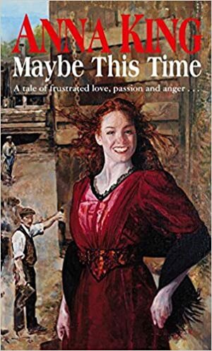 Maybe This Time by Anna King