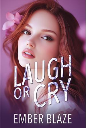 Laugh or Cry by Ember Blaze