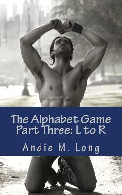 The Alphabet Game - Part Three: L to R by Andie M. Long