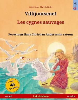 Villijoutsenet - Les cygnes sauvages. Perustuen Hans Christian Andersenin satuun. Kaksikielinen lastenkirja (suomi - ranska) by Ulrich Renz