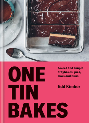 One Tin Bakes: Sweet and Simple Traybakes, Pies, Bars and Buns by Edd Kimber