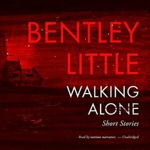Walking Alone: Short Stories by Lauren Ezzo, Paul Michael Garcia, Traber Burns, Erin Bennett, Bentley Little, Peter Berkrot, Hillary Huber, Chris Andrew Ciulla
