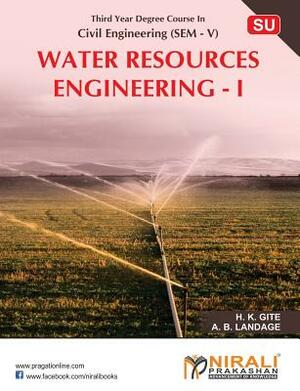 Water Resources Engineering-I by A. B. Langade, H. K. Gite