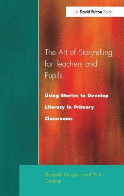 The Art of Storytelling for Teachers and Pupils by Paul Garder, Elizabeth Grugeon