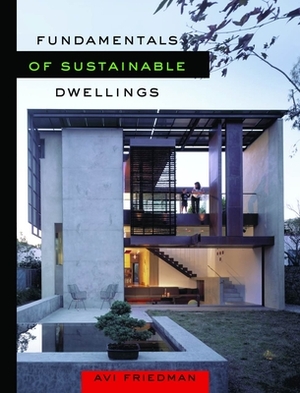 Fundamentals of Sustainable Dwellings by Avi Friedman