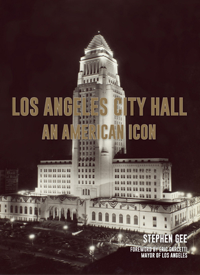 Los Angeles City Hall: An American Icon by Stephen Gee
