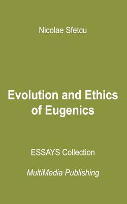 Evolution and Ethics of Eugenics by Nicolae Sfetcu