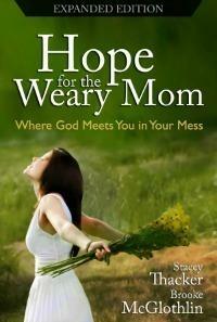 Hope for the Weary Mom: Where God Meets You in Your Mess by Stacey Thacker, Brooke McGlothlin