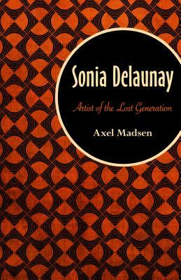 Sonia Delaunay: Artist of the Lost Generation by Axel Madsen