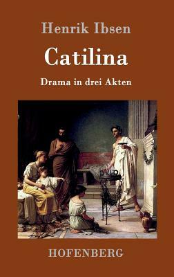 Catilina: Drama in drei Akten by Henrik Ibsen